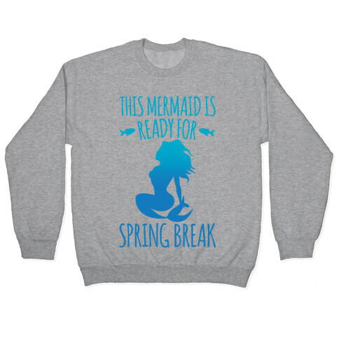 This Mermaid is Ready For Spring Break White Print Pullover