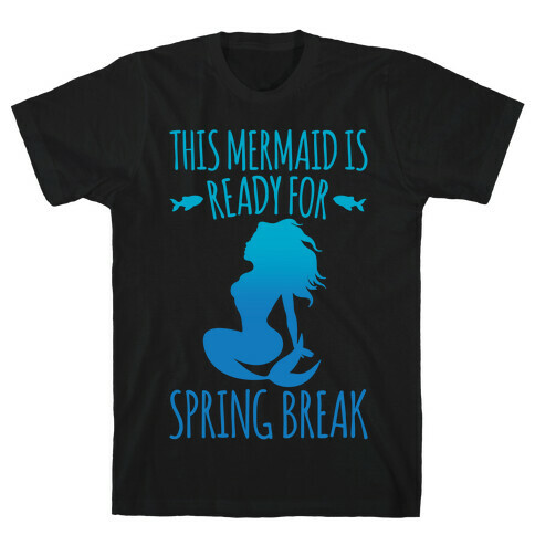 This Mermaid is Ready For Spring Break White Print T-Shirt