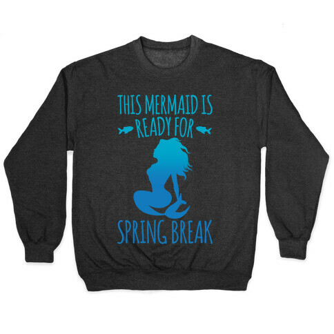 This Mermaid is Ready For Spring Break White Print Pullover