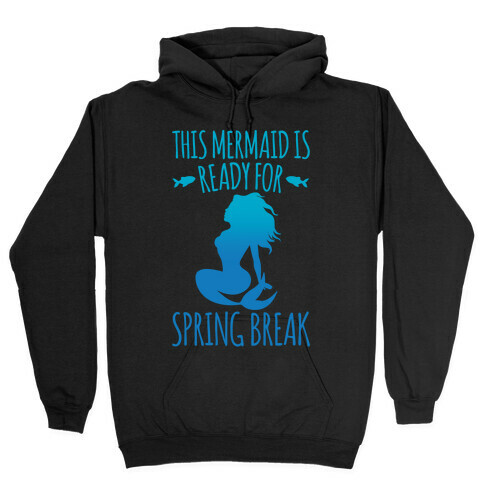 This Mermaid is Ready For Spring Break White Print Hooded Sweatshirt