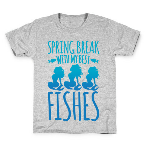 Spring Break With My Best Fishes Mermaid Parody Kids T-Shirt