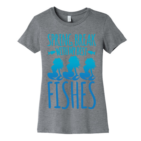 Spring Break With My Best Fishes Mermaid Parody Womens T-Shirt