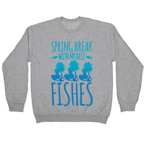 Spring Break With My Best Fishes Mermaid Parody Pullover
