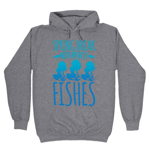 Spring Break With My Best Fishes Mermaid Parody Hooded Sweatshirt