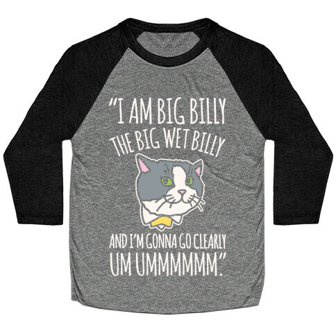 I A Billy The Big Wet Billy Cat Meme Quote White Print Baseball Tee