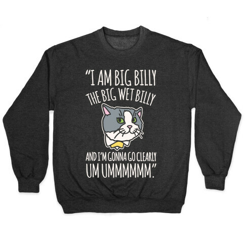 I A Billy The Big Wet Billy Cat Meme Quote White Print Pullover