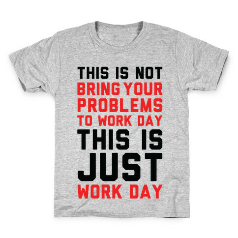This is Not Bring Your Problems to Work Day This is Just Work Day Kids T-Shirt