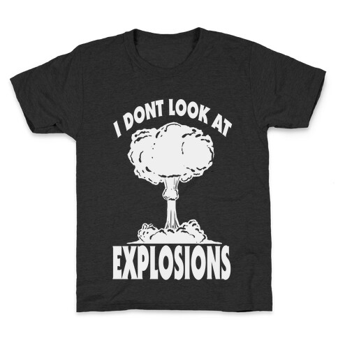 I Don't Look at Explosions Kids T-Shirt