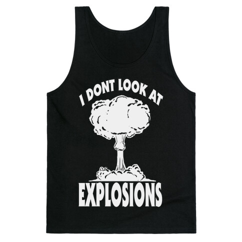 I Don't Look at Explosions Tank Top