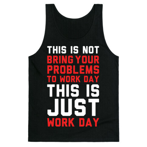 This is Not Bring Your Problems to Work Day This is Just Work Day Tank Top