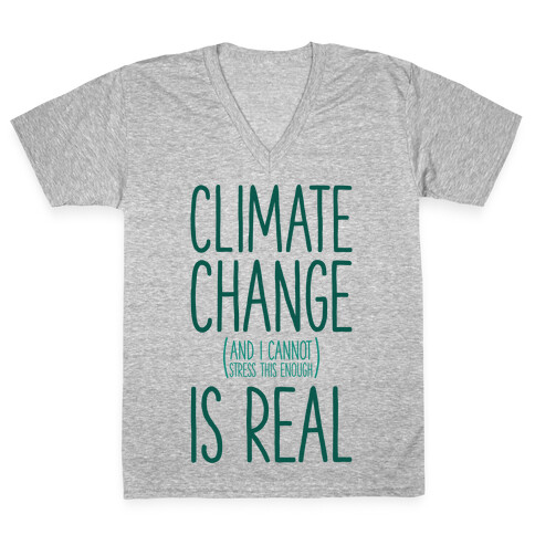 Climate Change (And I Cannot Stress This Enough) Is Real V-Neck Tee Shirt