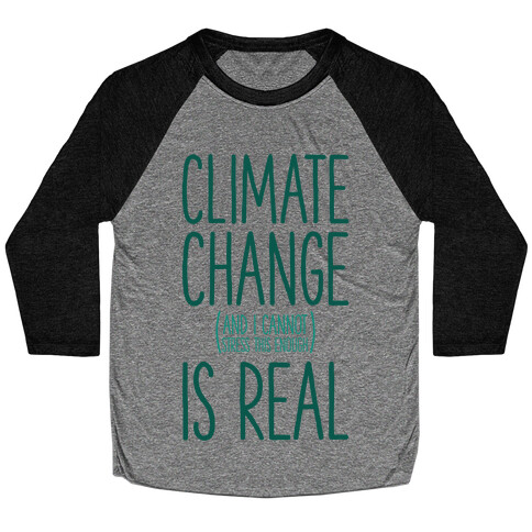 Climate Change (And I Cannot Stress This Enough) Is Real Baseball Tee