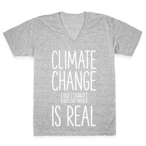 Climate Change (And I Cannot Stress This Enough) Is Real V-Neck Tee Shirt