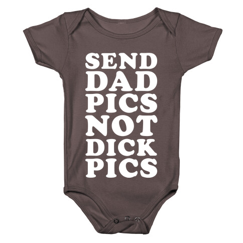 Send Dad Pics Not Dick Pics Baby One-Piece