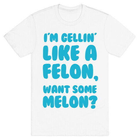 Gellin Like a Felon T-Shirt