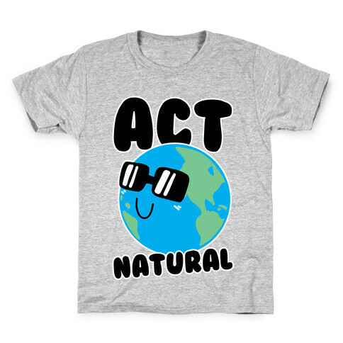 Act Natural Kids T-Shirt