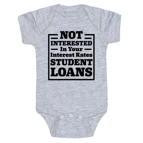 NOT INTERESTED In Your Interest Rates STUDENT LOANS Baby One-Piece