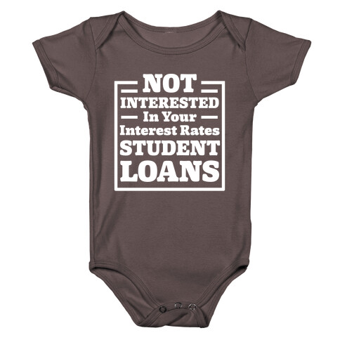 NOT INTERESTED In Your Interest Rates STUDENT LOANS Baby One-Piece
