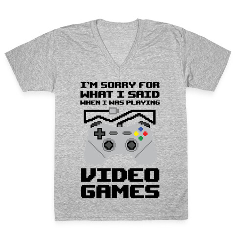 I'm Sorry For What I Said When I Was Playing Video Games V-Neck Tee Shirt