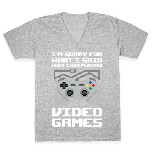 I'm Sorry For What I Said When I Was Playing Video Games V-Neck Tee Shirt