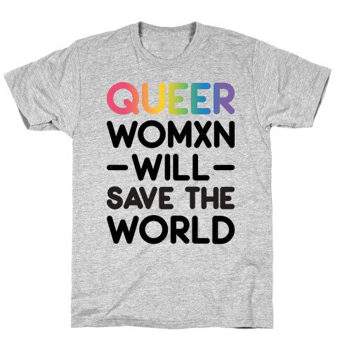 Queer Womxn Will Save The World T-Shirt