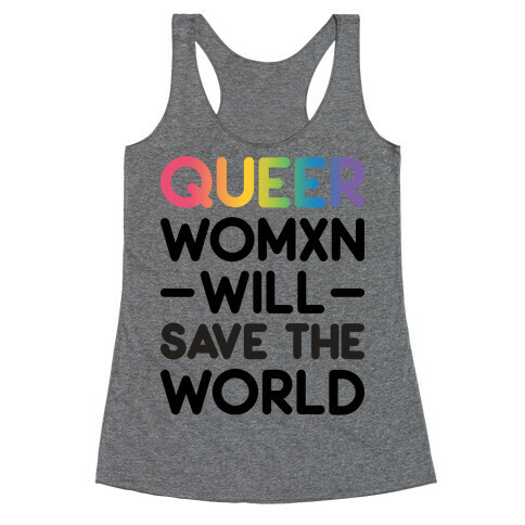 Queer Womxn Will Save The World Racerback Tank Top