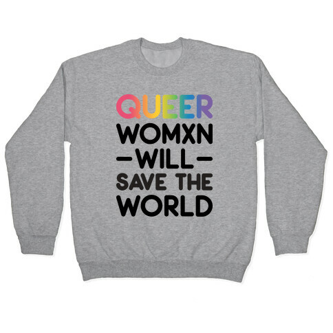 Queer Womxn Will Save The World Pullover