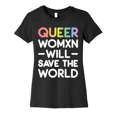 Queer Womxn Will Save The World Womens T-Shirt