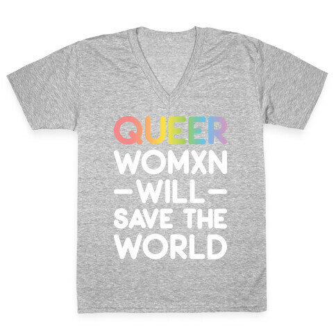 Queer Womxn Will Save The World V-Neck Tee Shirt