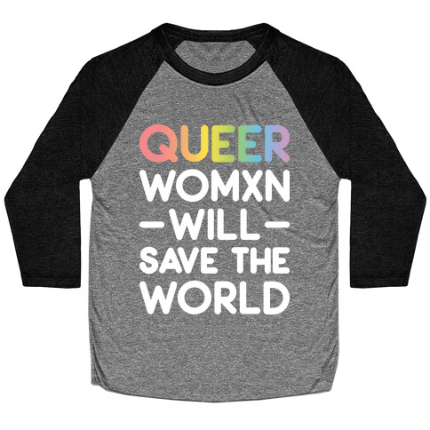 Queer Womxn Will Save The World Baseball Tee