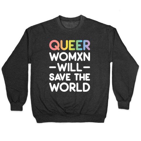 Queer Womxn Will Save The World Pullover