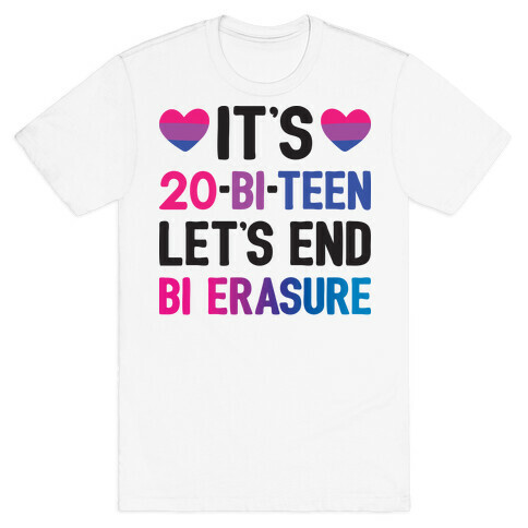 It's 20-Bi-Teen Let's End Bi Erasure T-Shirt