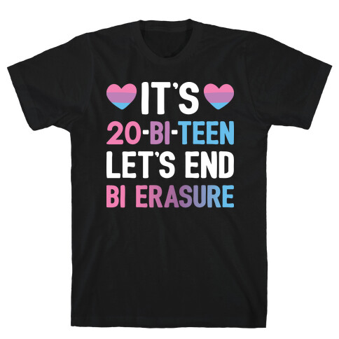 It's 20-Bi-Teen Let's End Bi Erasure T-Shirt