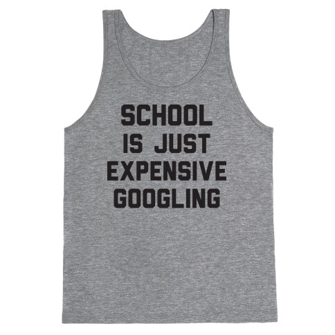 School Is Just Expensive Googling Tank Top