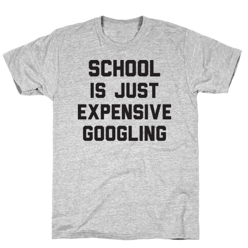 School Is Just Expensive Googling T-Shirt