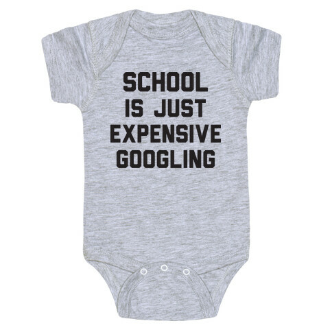 School Is Just Expensive Googling Baby One-Piece