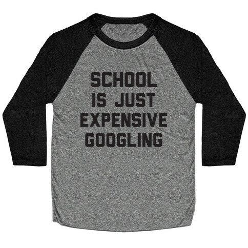 School Is Just Expensive Googling Baseball Tee