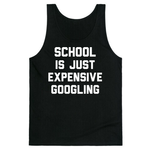 School Is Just Expensive Googling Tank Top