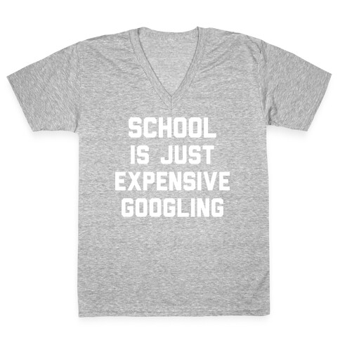 School Is Just Expensive Googling V-Neck Tee Shirt