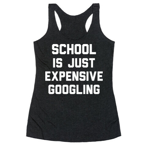School Is Just Expensive Googling Racerback Tank Top