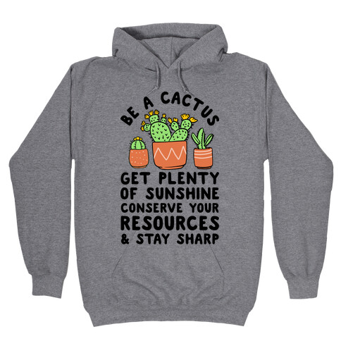 Be a Cactus Hooded Sweatshirt