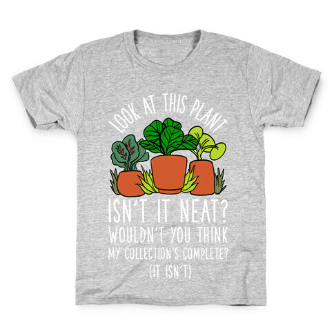 Look At This Plant Isn't It Neat Wouldn't You Think My Collation's Complete? (It Isn't) Kids T-Shirt