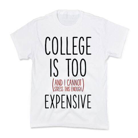 College Is Too (and I Cannot Stress This Enough) Expensive Kids T-Shirt