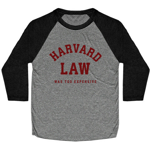 Harvard Law Was Too Expensive Baseball Tee