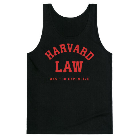 Harvard Law Was Too Expensive Tank Top