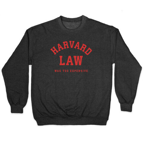 Harvard Law Was Too Expensive Pullover