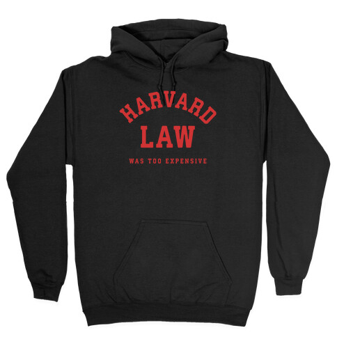 Harvard Law Was Too Expensive Hooded Sweatshirt