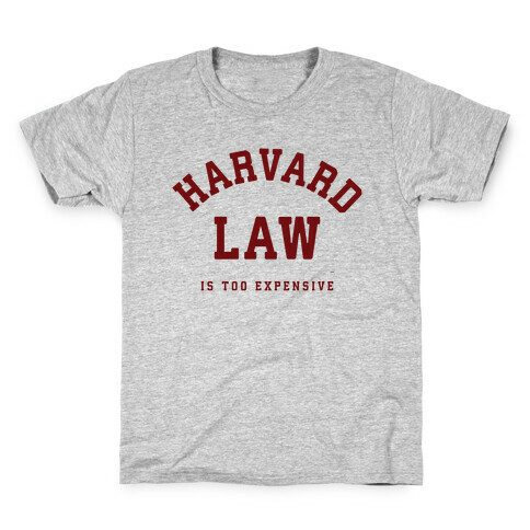 Harvard Law is Too Expensive Kids T-Shirt