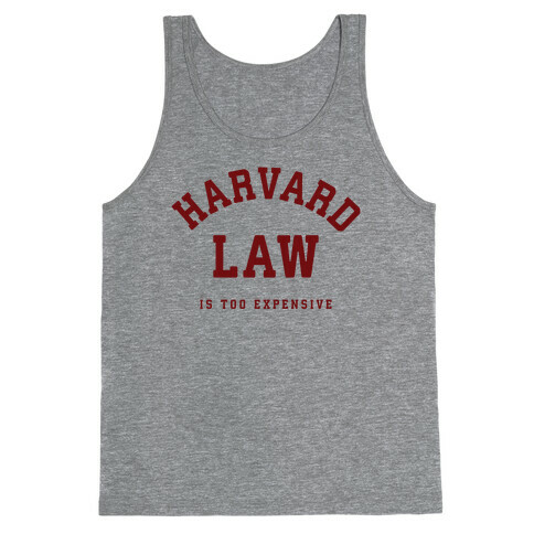 Harvard Law is Too Expensive Tank Top