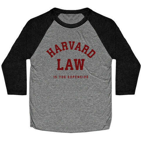Harvard Law is Too Expensive Baseball Tee